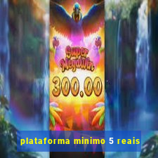 plataforma minimo 5 reais